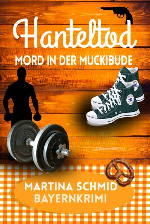 [Hinterdobler 06] • Hanteltod · Mord in der Muckibude